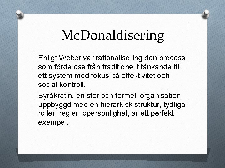 Mc. Donaldisering Enligt Weber var rationalisering den process som förde oss från traditionellt tänkande
