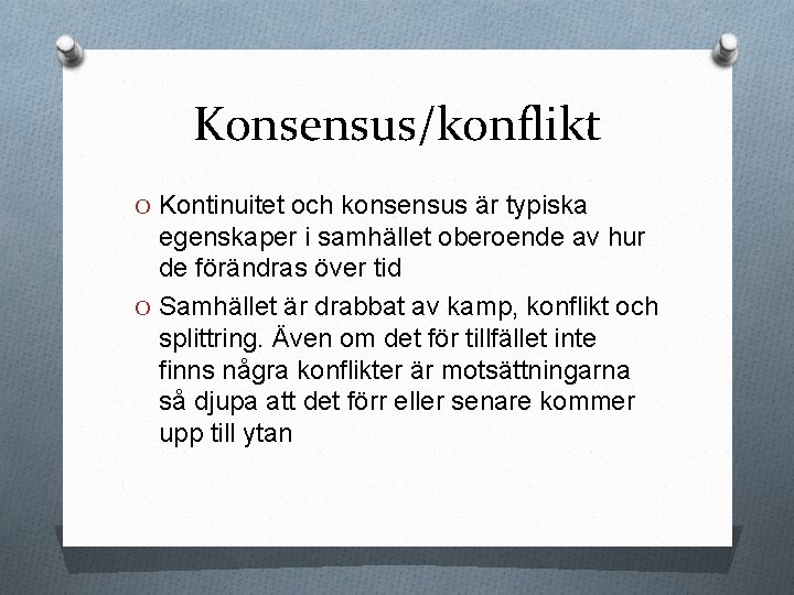 Konsensus/konflikt O Kontinuitet och konsensus är typiska egenskaper i samhället oberoende av hur de