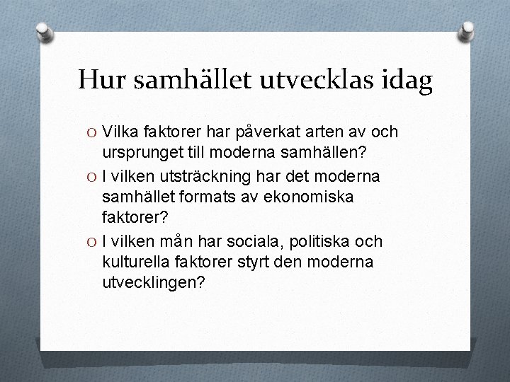 Hur samhället utvecklas idag O Vilka faktorer har påverkat arten av och ursprunget till