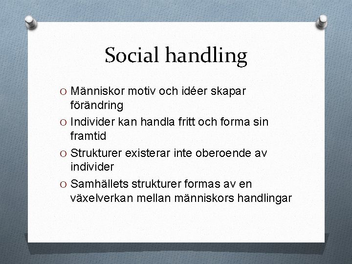 Social handling O Människor motiv och idéer skapar förändring O Individer kan handla fritt