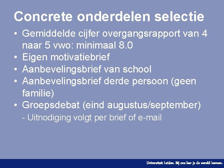 Concrete onderdelen selectie • Gemiddelde cijfer overgangsrapport van 4 naar 5 vwo: minimaal 8.