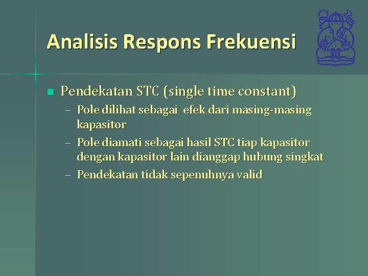 Analisis Respons Frekuensi n Pendekatan STC (single time constant) – Pole dilihat sebagai efek