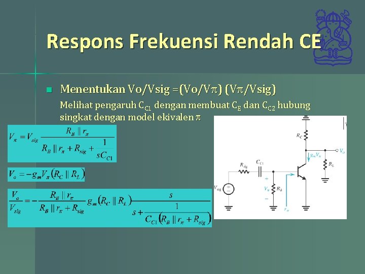 Respons Frekuensi Rendah CE n Menentukan Vo/Vsig =(Vo/Vp) (Vp/Vsig) Melihat pengaruh CC 1 dengan