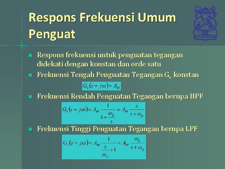 Respons Frekuensi Umum Penguat n Respons frekuensi untuk penguatan tegangan didekati dengan konstan dan