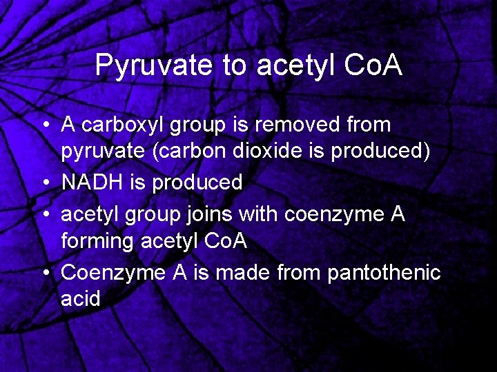 Pyruvate to acetyl Co. A • A carboxyl group is removed from pyruvate (carbon