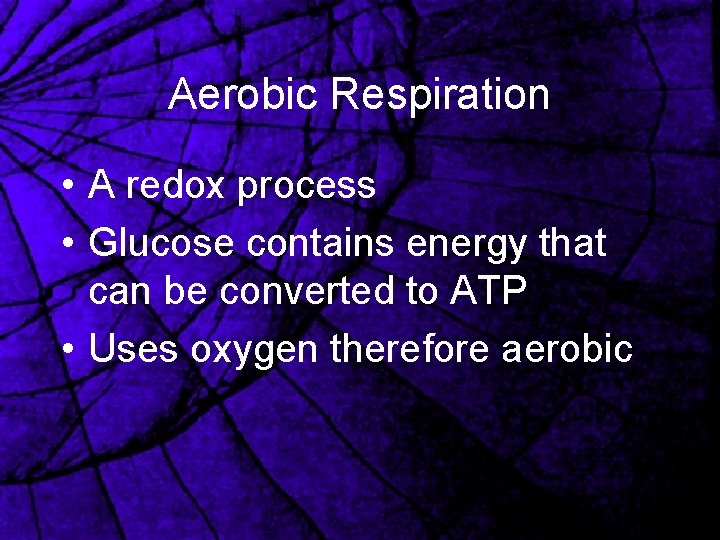 Aerobic Respiration • A redox process • Glucose contains energy that can be converted