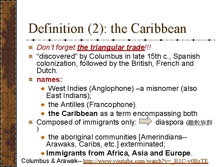 Definition (2): the Caribbean Don’t forget the triangular trade!!! “discovered” by Columbus in late
