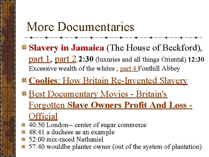 More Documentaries Slavery in Jamaica (The House of Beckford), part 1, part 2 2: