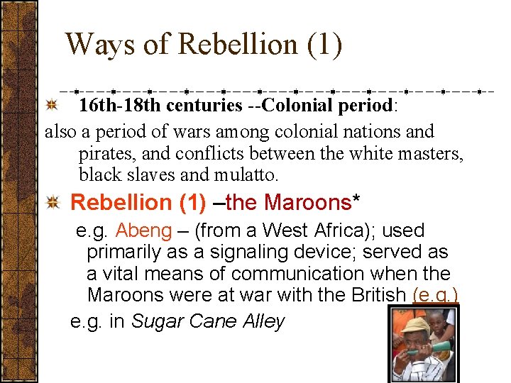 Ways of Rebellion (1) 16 th-18 th centuries --Colonial period: also a period of