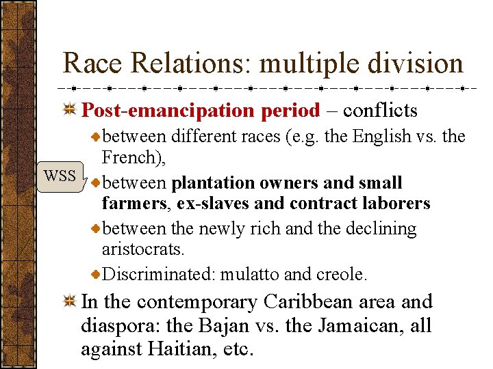Race Relations: multiple division Post-emancipation period – conflicts WSS between different races (e. g.