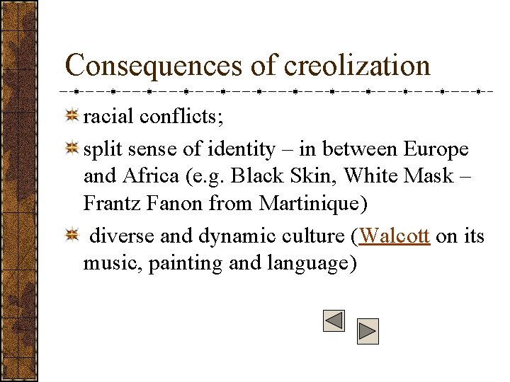 Consequences of creolization racial conflicts; split sense of identity – in between Europe and