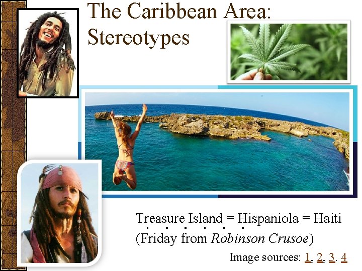 The Caribbean Area: Stereotypes Treasure Island = Hispaniola = Haiti (Friday from Robinson Crusoe)