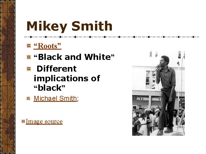 Mikey Smith “Roots” “Black and White” Different implications of “black” Michael Smith; Image source