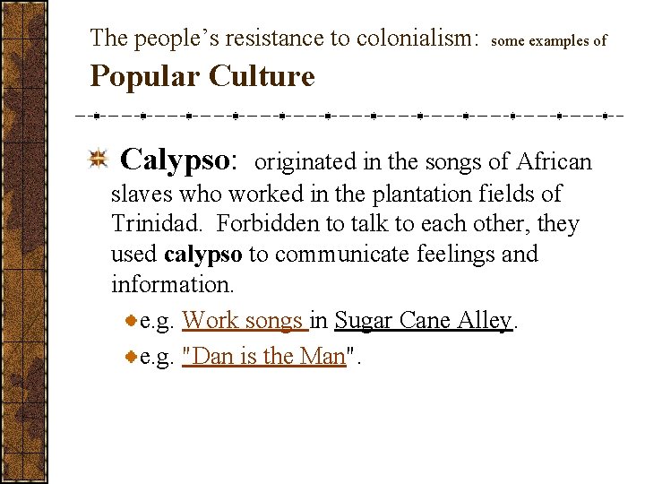 The people’s resistance to colonialism: some examples of Popular Culture Calypso: originated in the