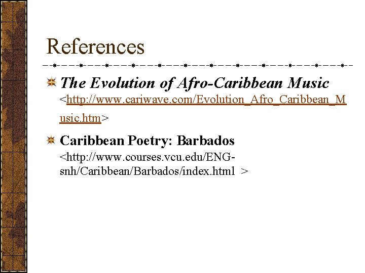 References The Evolution of Afro-Caribbean Music <http: //www. cariwave. com/Evolution_Afro_Caribbean_M usic. htm> Caribbean Poetry: