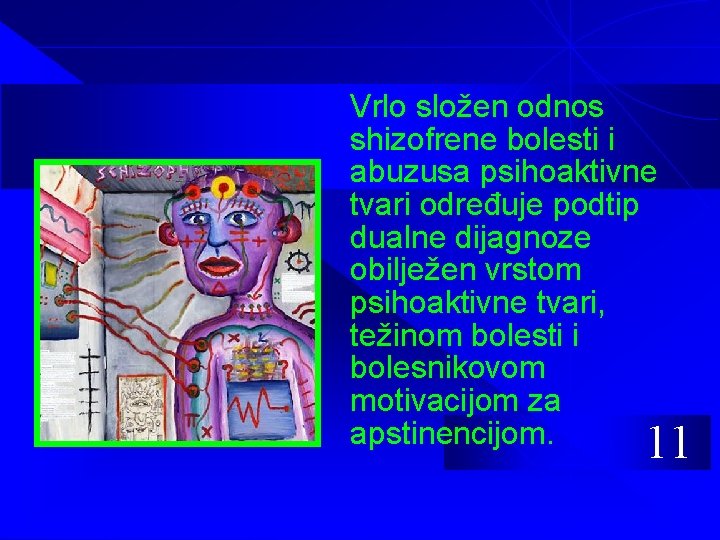 Vrlo složen odnos shizofrene bolesti i abuzusa psihoaktivne tvari određuje podtip dualne dijagnoze obilježen