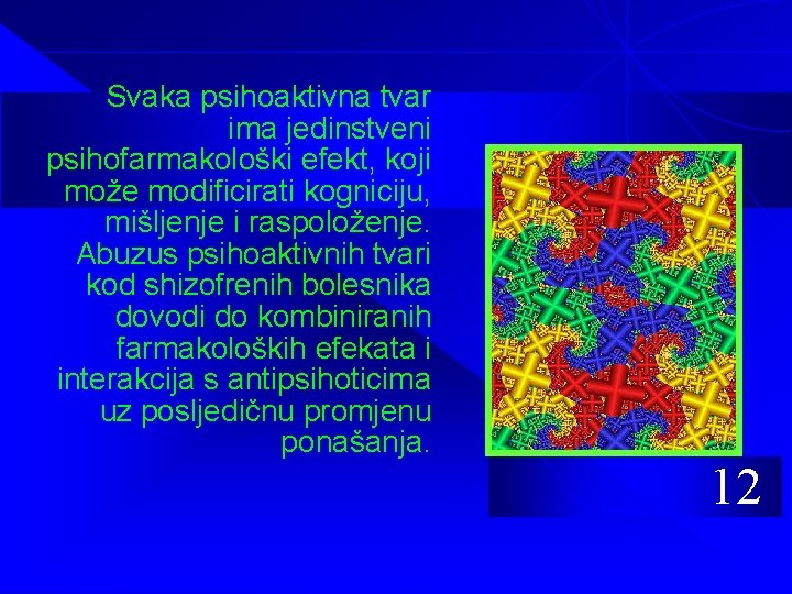 Svaka psihoaktivna tvar ima jedinstveni psihofarmakološki efekt, koji može modificirati kogniciju, mišljenje i raspoloženje.