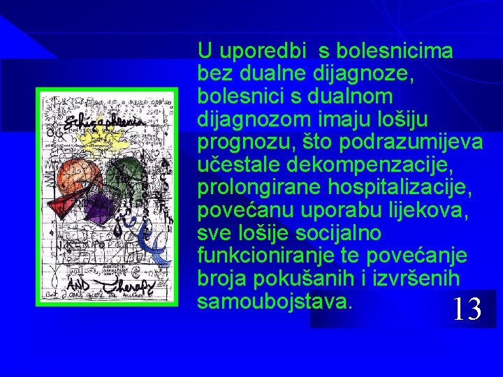 U uporedbi s bolesnicima bez dualne dijagnoze, bolesnici s dualnom dijagnozom imaju lošiju prognozu,