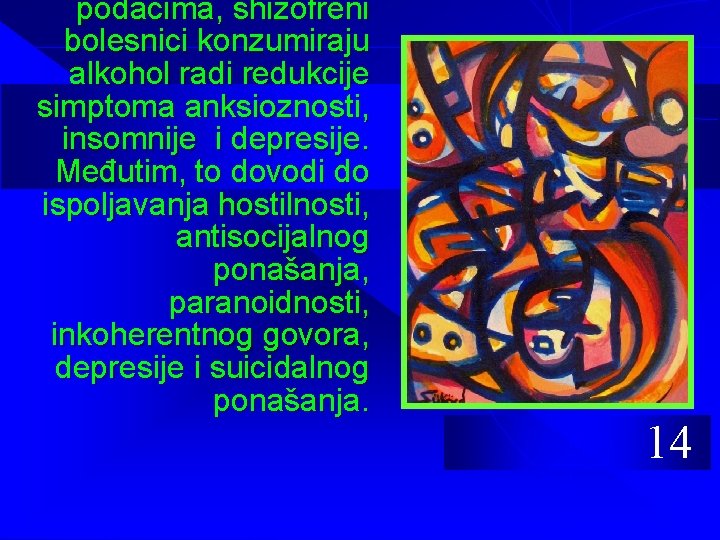 podacima, shizofreni bolesnici konzumiraju alkohol radi redukcije simptoma anksioznosti, insomnije i depresije. Međutim, to