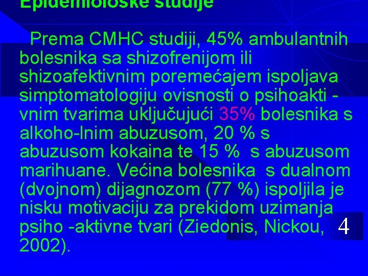 Epidemiološke studije Prema CMHC studiji, 45% ambulantnih bolesnika sa shizofrenijom ili shizoafektivnim poremećajem ispoljava