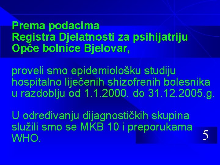 Prema podacima Registra Djelatnosti za psihijatriju Opće bolnice Bjelovar, proveli smo epidemiološku studiju hospitalno