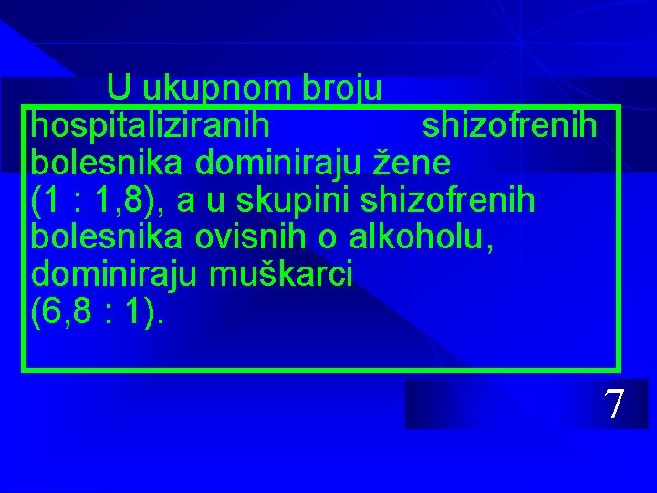 U ukupnom broju hospitaliziranih shizofrenih bolesnika dominiraju žene (1 : 1, 8), a u