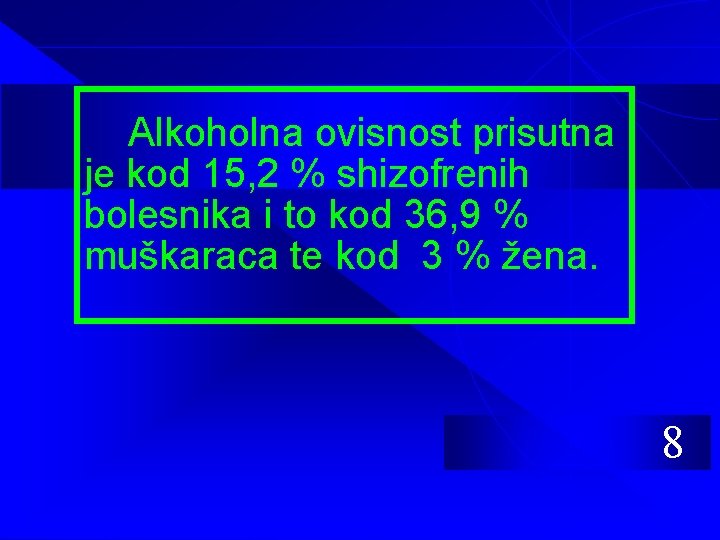 Alkoholna ovisnost prisutna je kod 15, 2 % shizofrenih bolesnika i to kod 36,