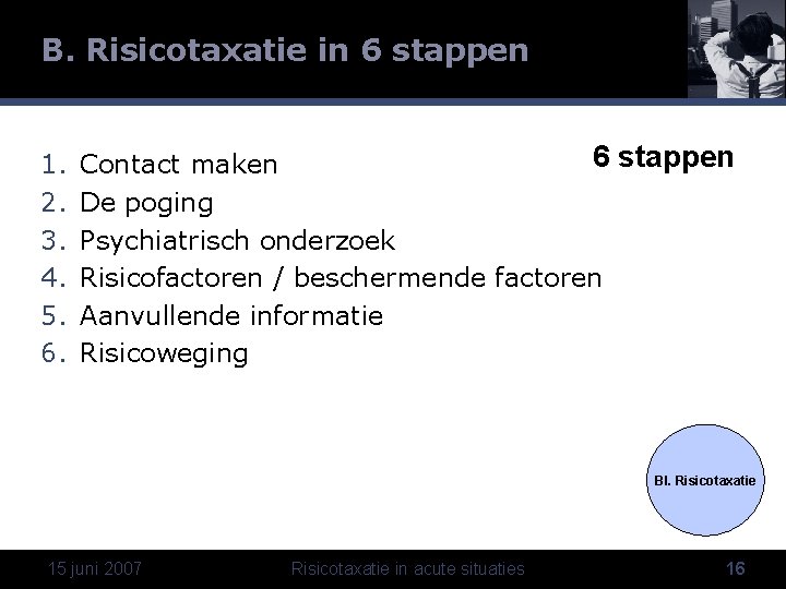 B. Risicotaxatie in 6 stappen 1. 2. 3. 4. 5. 6. 6 stappen Contact