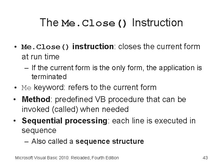 The Me. Close() Instruction • Me. Close() instruction: closes the current form at run