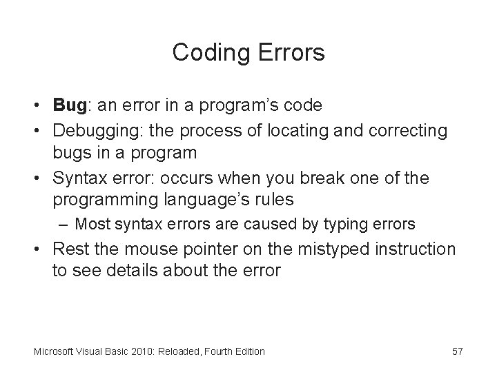 Coding Errors • Bug: an error in a program’s code • Debugging: the process