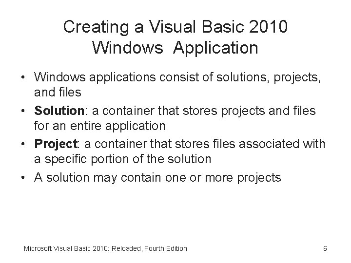 Creating a Visual Basic 2010 Windows Application • Windows applications consist of solutions, projects,