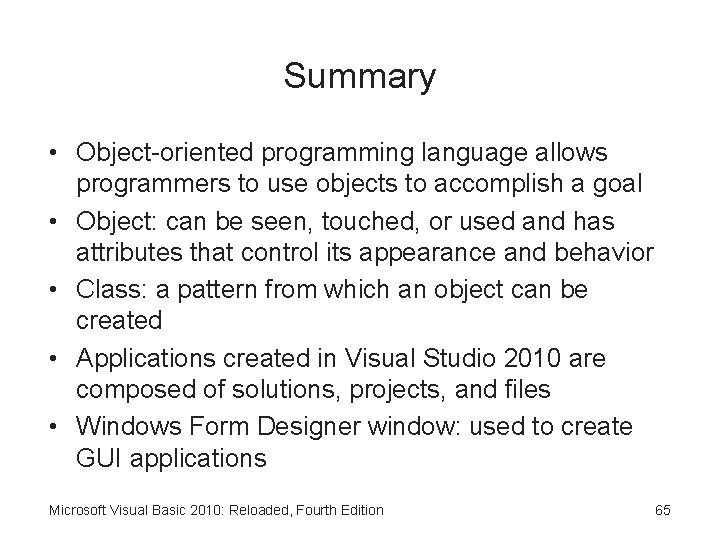 Summary • Object-oriented programming language allows programmers to use objects to accomplish a goal
