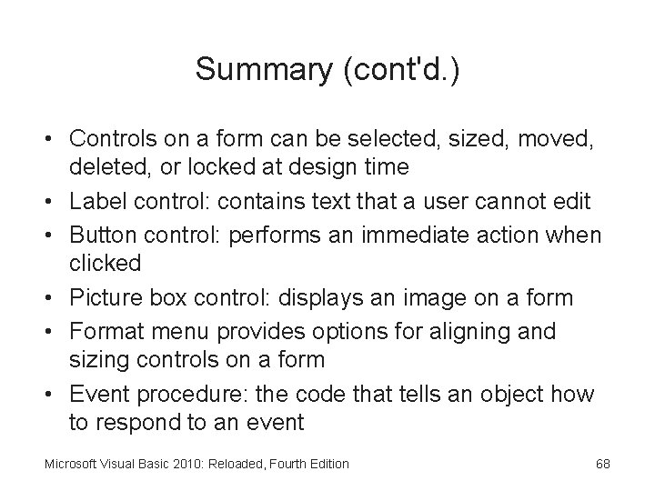 Summary (cont'd. ) • Controls on a form can be selected, sized, moved, deleted,