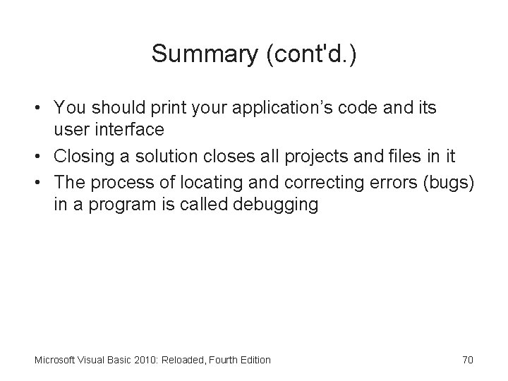 Summary (cont'd. ) • You should print your application’s code and its user interface