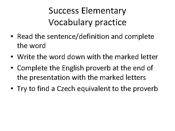 Success Elementary Vocabulary practice • Read the sentence/definition and complete the word • Write