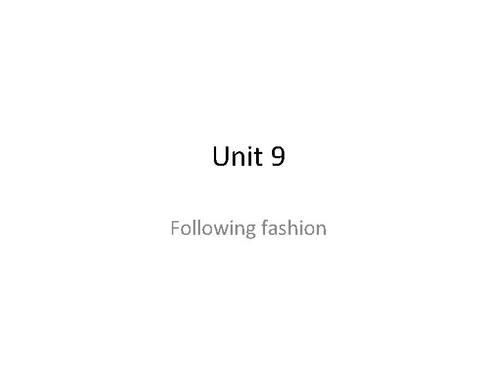 Unit 9 Following fashion 