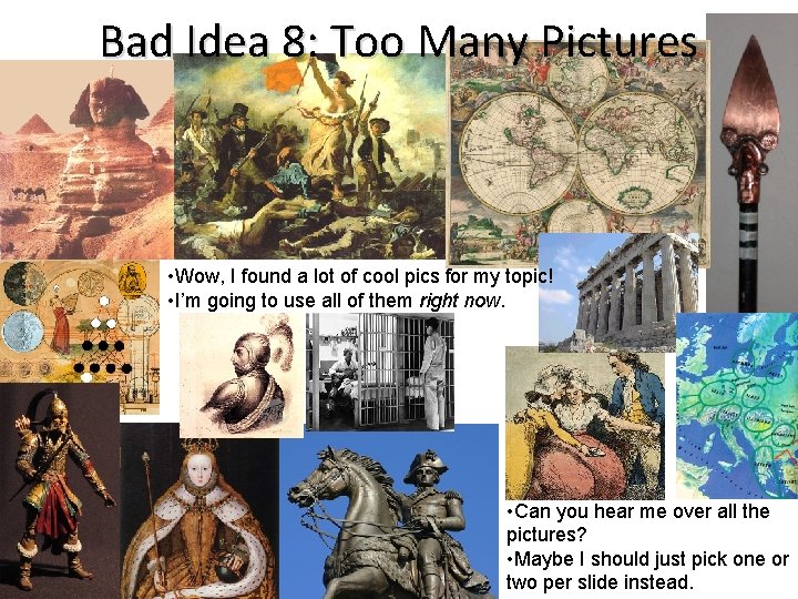 Bad Idea 8: Too Many Pictures • Wow, I found a lot of cool