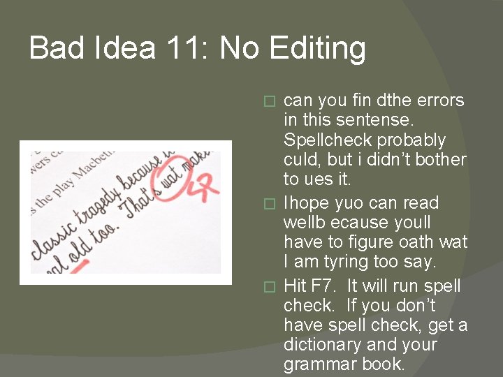 Bad Idea 11: No Editing can you fin dthe errors in this sentense. Spellcheck