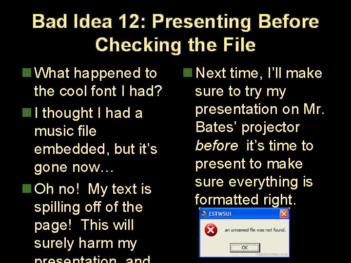 Bad Idea 12: Presenting Before Checking the File n What happened to the cool