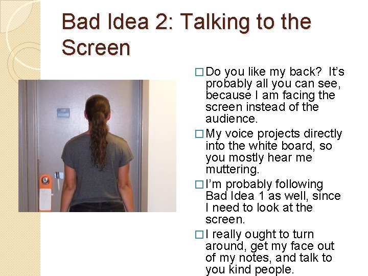 Bad Idea 2: Talking to the Screen � Do you like my back? It’s