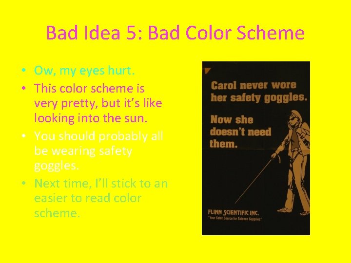 Bad Idea 5: Bad Color Scheme • Ow, my eyes hurt. • This color