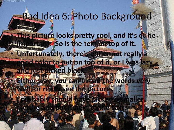 Bad Idea 6: Photo Background • This picture looks pretty cool, and it’s quite