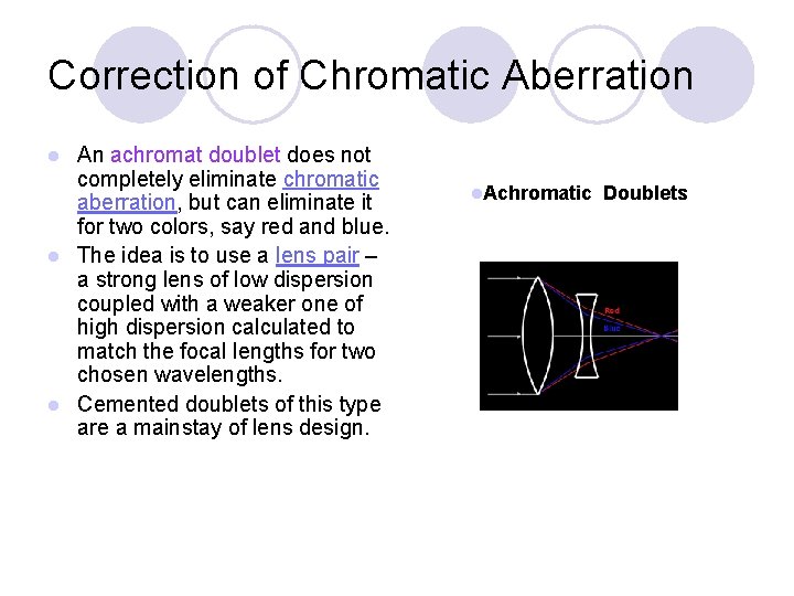 Correction of Chromatic Aberration An achromat doublet does not completely eliminate chromatic aberration, but