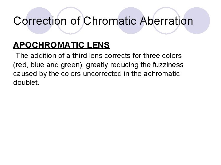 Correction of Chromatic Aberration APOCHROMATIC LENS The addition of a third lens corrects for