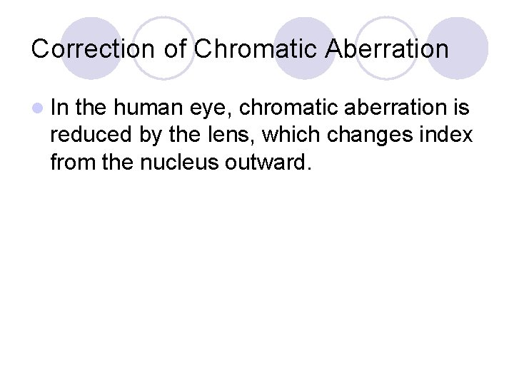 Correction of Chromatic Aberration l In the human eye, chromatic aberration is reduced by