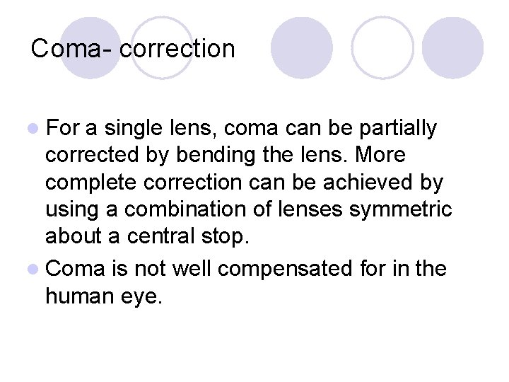 Coma- correction l For a single lens, coma can be partially corrected by bending