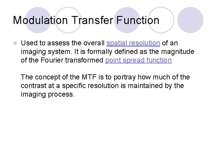 Modulation Transfer Function l Used to assess the overall spatial resolution of an imaging