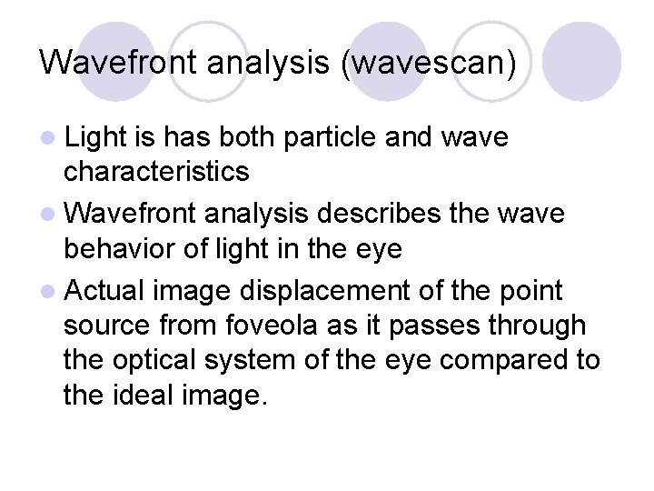 Wavefront analysis (wavescan) l Light is has both particle and wave characteristics l Wavefront