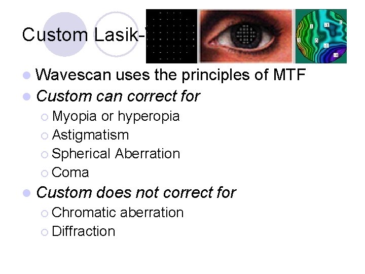 Custom Lasik-Wavescan l Wavescan uses the principles of MTF l Custom can correct for