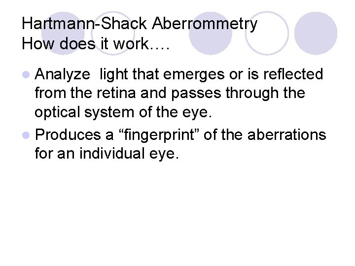 Hartmann-Shack Aberrommetry How does it work…. l Analyze light that emerges or is reflected